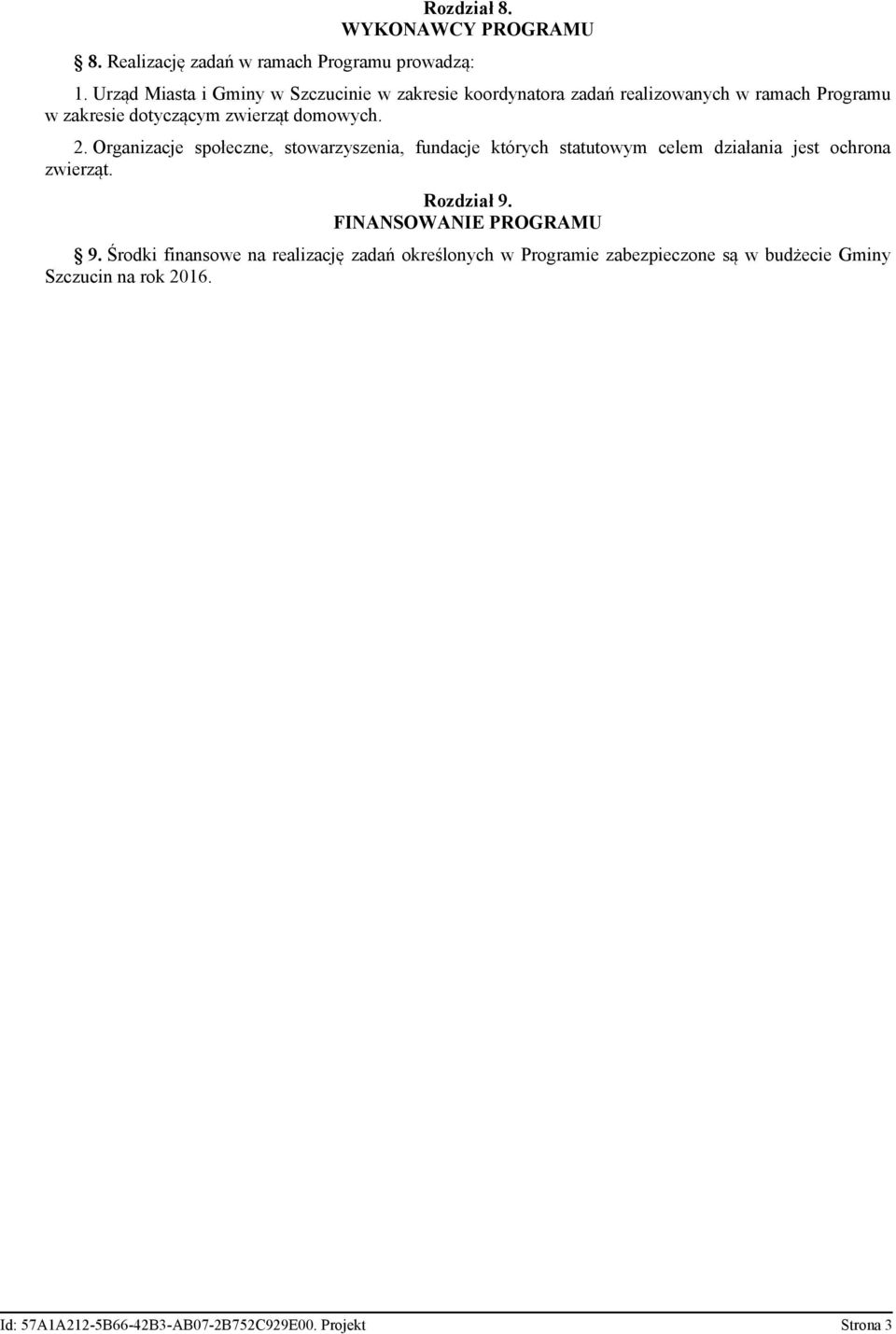 domowych. 2. Organizacje społeczne, stowarzyszenia, fundacje których statutowym celem działania jest ochrona zwierząt. Rozdział 9.