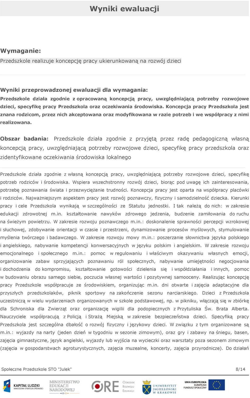 Koncepcja pracy Przedszkola jest znana rodzicom, przez nich akceptowana oraz modyfikowana w razie potrzeb i we współpracy z nimi realizowana.