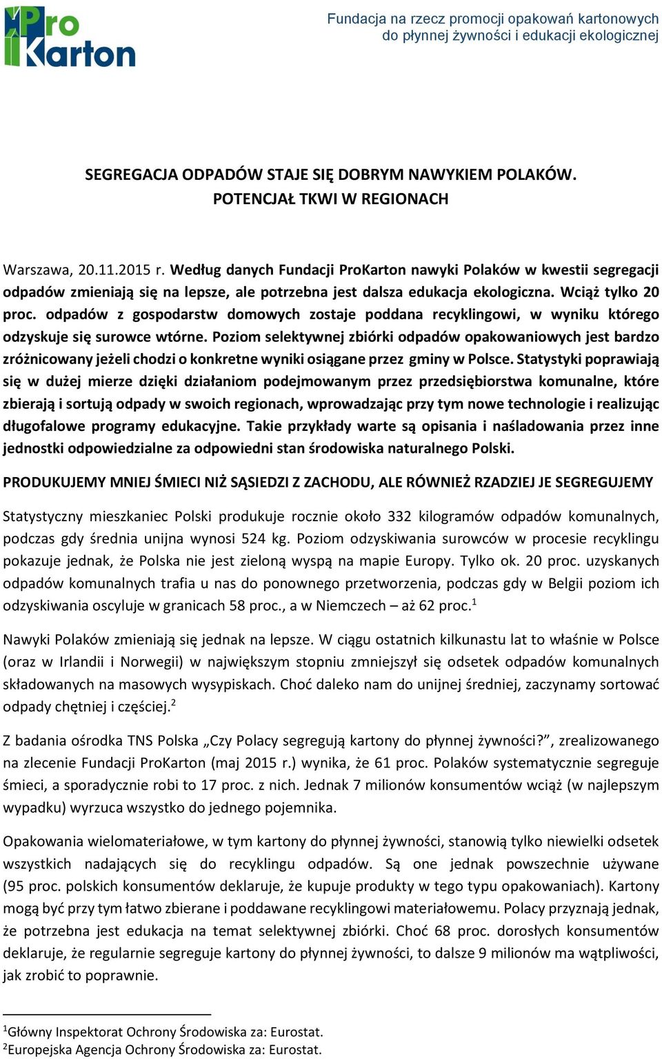 odpadów z gospodarstw domowych zostaje poddana recyklingowi, w wyniku którego odzyskuje się surowce wtórne.