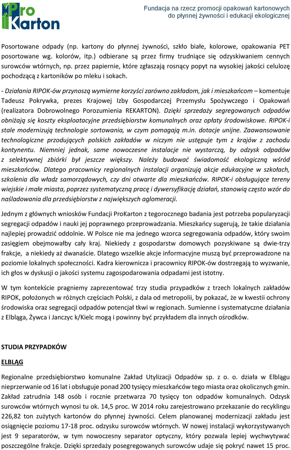 przez papiernie, które zgłaszają rosnący popyt na wysokiej jakości celulozę pochodzącą z kartoników po mleku i sokach.