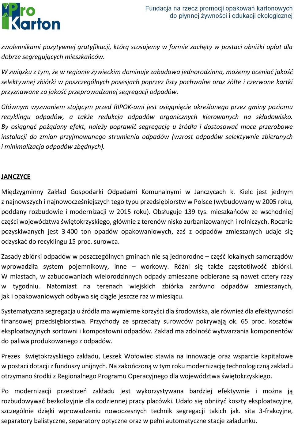przyznawane za jakość przeprowadzanej segregacji odpadów.