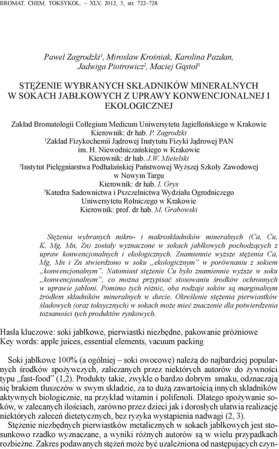 EKOLOGICZNEJ Zakład Bromatologii Collegium Medicum Uniwersytetu Jagiellońskiego w Krakowie Kierownik: dr hab. P. Zagrodzki 1 Zakład Fizykochemii Jądrowej Instytutu Fizyki Jądrowej PAN im. H.