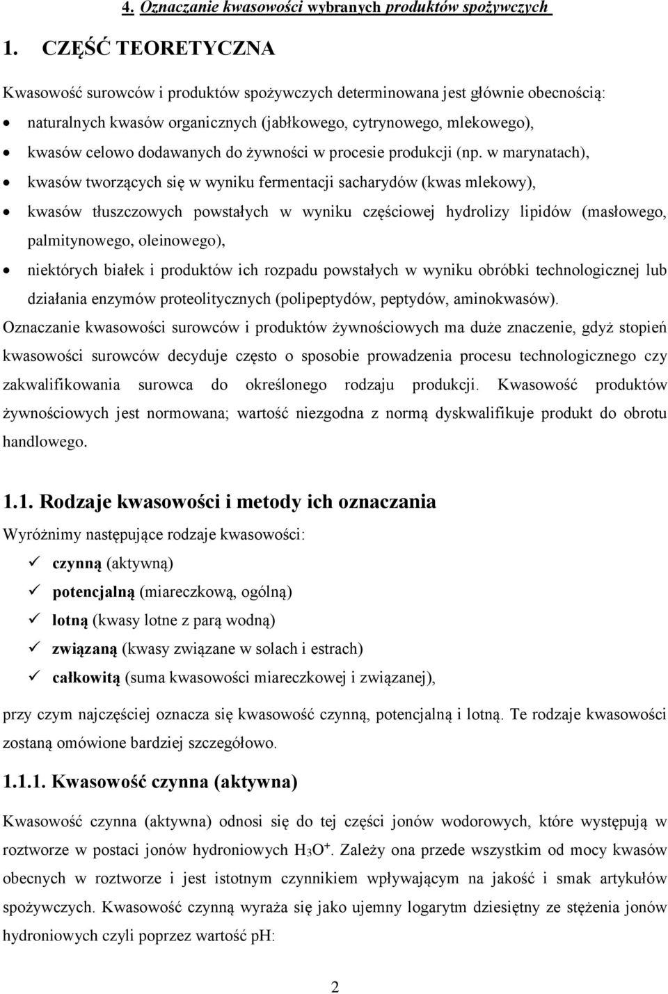 w marynatach), kwasów tworzących się w wyniku fermentacji sacharydów (kwas mlekowy), kwasów tłuszczowych powstałych w wyniku częściowej hydrolizy lipidów (masłowego, palmitynowego, oleinowego),