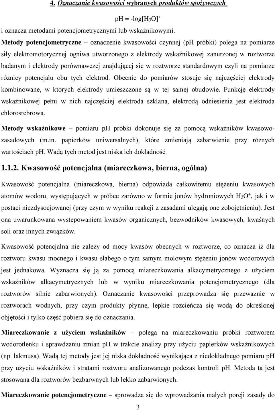 porównawczej znajdującej się w roztworze standardowym czyli na pomiarze różnicy potencjału obu tych elektrod.