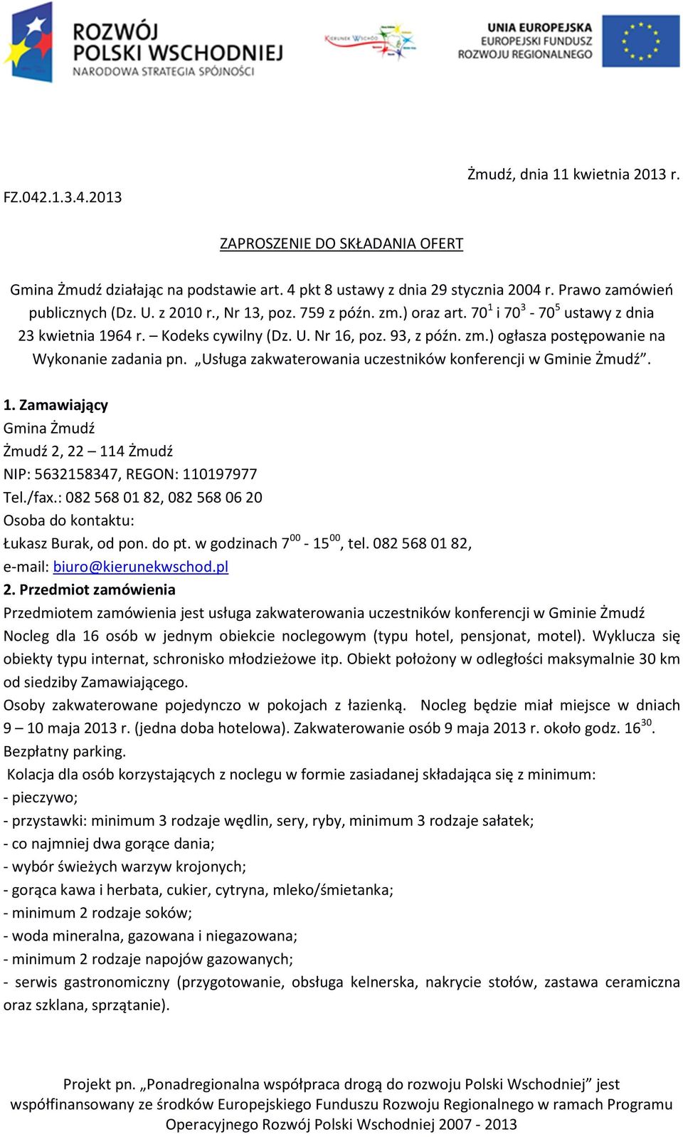 Usługa zakwaterowania uczestników konferencji w Gminie Żmudź. 1. Zamawiający Gmina Żmudź Żmudź 2, 22 114 Żmudź NIP: 5632158347, REGON: 110197977 Tel./fax.