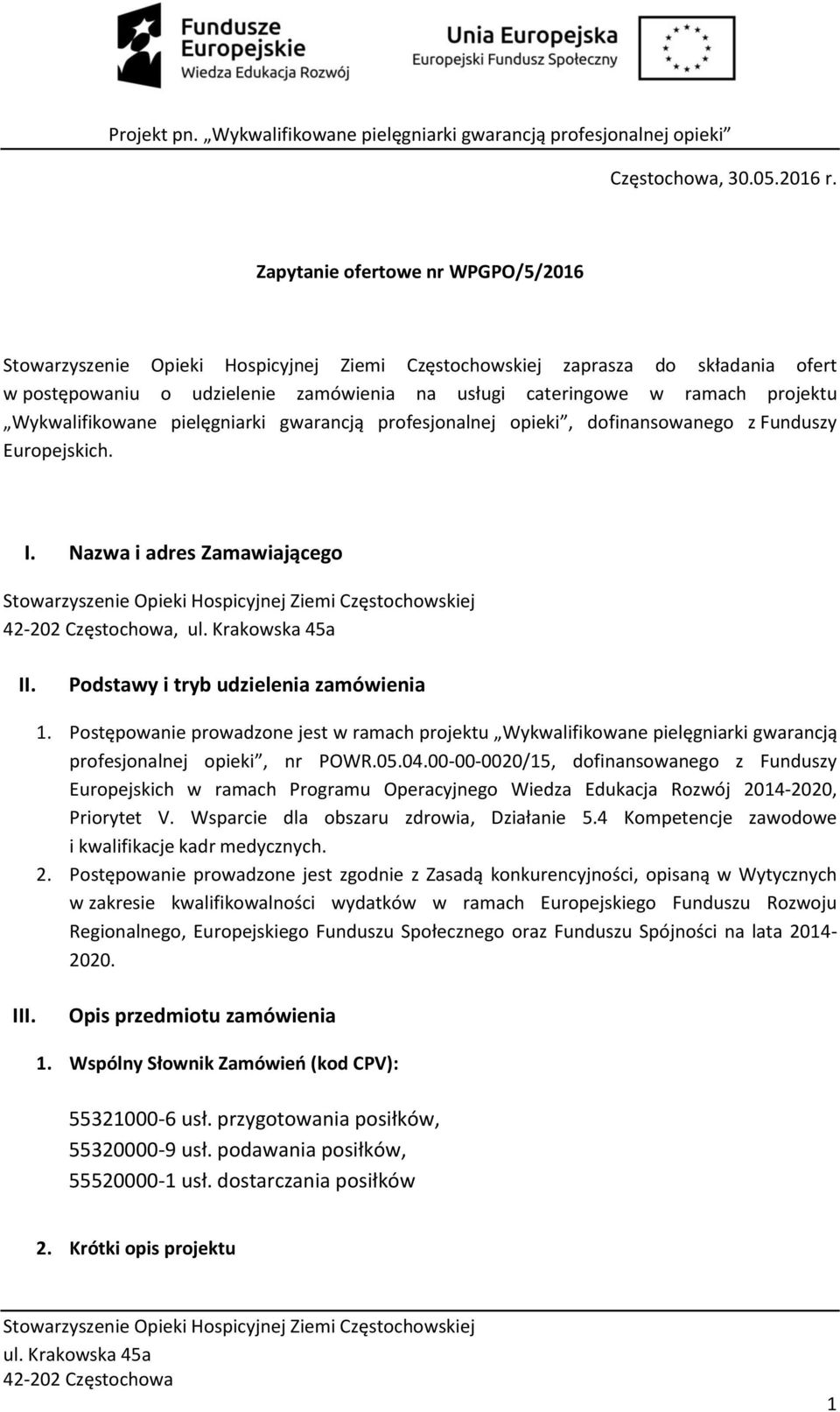 opieki, dofinansowanego z Funduszy Europejskich. I. Nazwa i adres Zamawiającego, II. Podstawy i tryb udzielenia zamówienia 1.