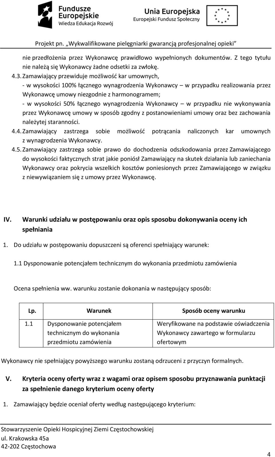 łącznego wynagrodzenia Wykonawcy w przypadku nie wykonywania przez Wykonawcę umowy w sposób zgodny z postanowieniami umowy oraz bez zachowania należytej staranności. 4.