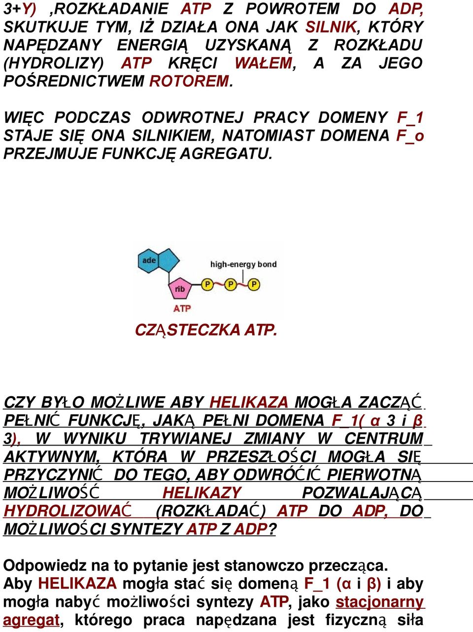 CZY BY ŁO MOŻLIWE ABY HELIKAZA MOG ŁA ZACZĄĆ PE ŁNIĆ FUNKCJ Ę, JAKĄ PE ŁNI DOMENA F_1( α 3 i β 3), W WYNIKU TRYWIANEJ ZMIANY W CENTRUM AKTYWNYM, KTÓRA W PRZESZ ŁO Ś CI MOG ŁA SI Ę PRZYCZYNIĆ DO TEGO,