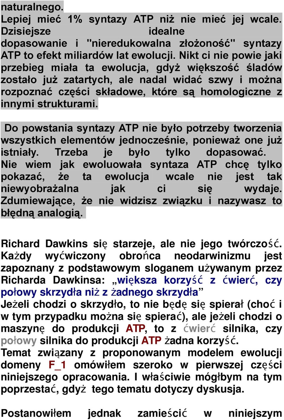 Do powstania syntazy ATP nie było potrzeby tworzenia wszystkich elementów jednocześnie, ponieważ one już istniały. Trzeba je było tylko dopasować.