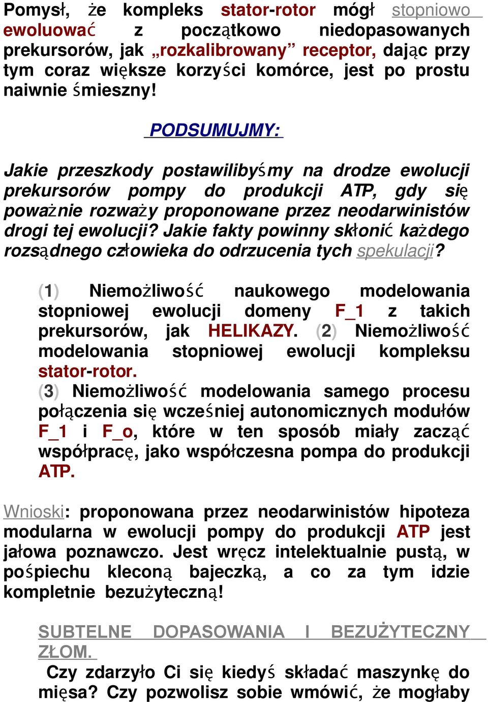 Jakie fakty powinny skłonić każdego rozsądnego człowieka do odrzucenia tych spekulacji? (1) Niemożliwość naukowego modelowania stopniowej ewolucji domeny F_1 z takich prekursorów, jak HELIKAZY.