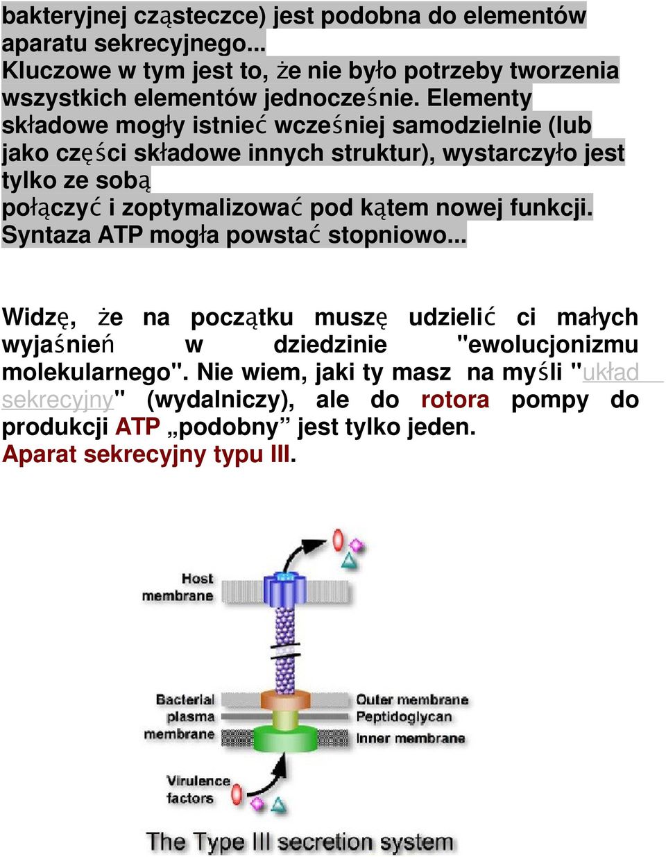 kątem nowej funkcji. Syntaza ATP mogła powstać stopniowo... Widzę, że na początku muszę udzielić ci małych wyjaśnień w dziedzinie "ewolucjonizmu molekularnego".