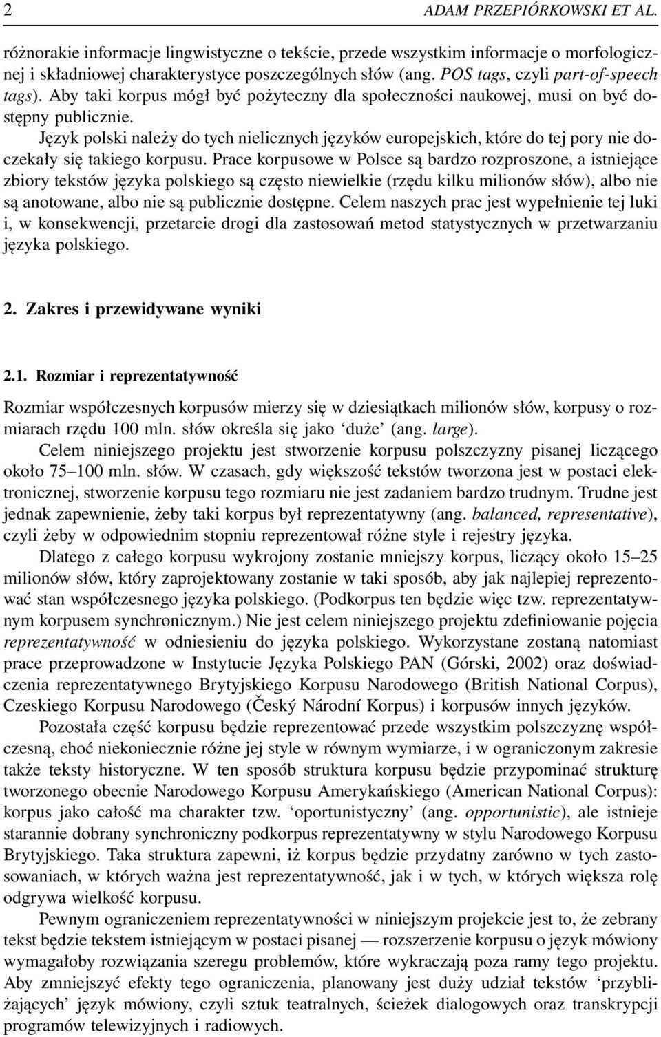 Język polski należy do tych nielicznych języków europejskich, które do tej pory nie doczekały się takiego korpusu.