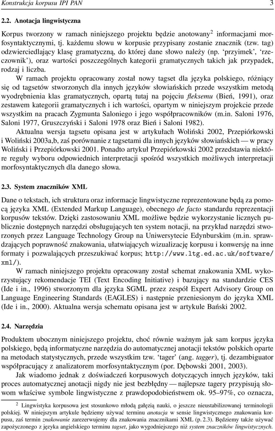 przyimek, rzeczownik ), oraz wartości poszczególnych kategorii gramatycznych takich jak przypadek, rodzaj i liczba.
