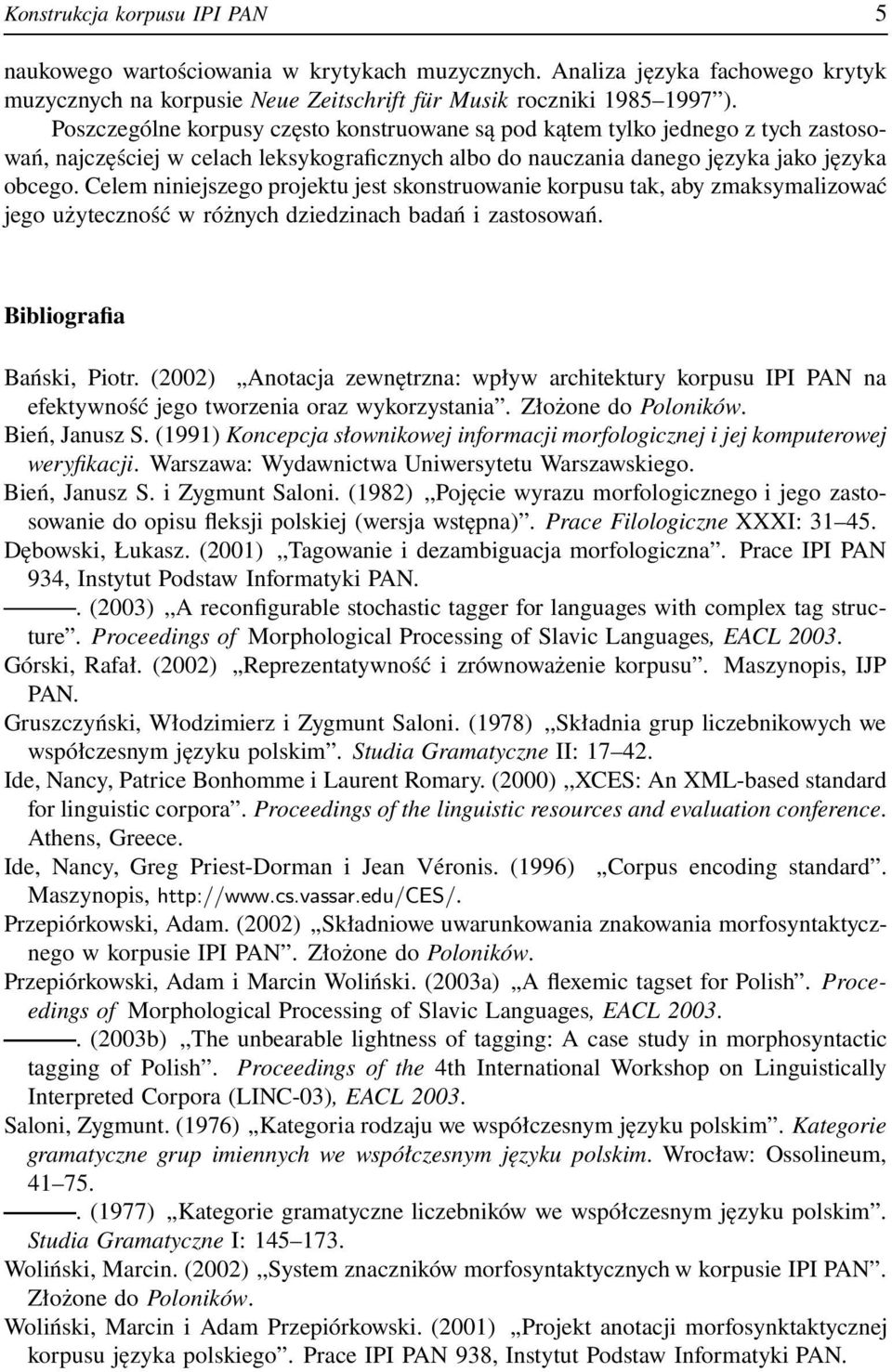 Celem niniejszego projektu jest skonstruowanie korpusu tak, aby zmaksymalizować jego użyteczność w różnych dziedzinach badań i zastosowań. Bibliografia Bański, Piotr.