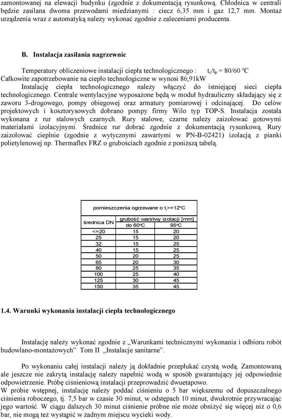 Instalacja zasilania nagrzewnic Temperatury obliczeniowe instalacji ciepła technologicznego : t z /t p = 80/60 o C Całkowite zapotrzebowanie na ciepło technologiczne w wynosi 86,91kW Instalację