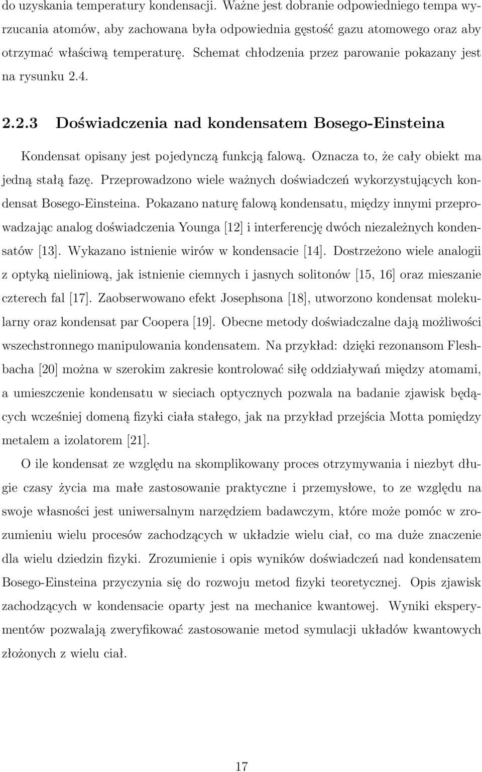 Oznacza to, że cały obiekt ma jedną stałą fazę. Przeprowadzono wiele ważnych doświadczeń wykorzystujących kondensat Bosego-Einsteina.