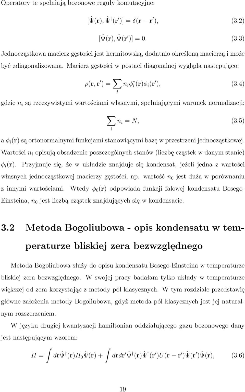 5) i a φ i (r) są ortonormalnymi funkcjami stanowiącymi bazę w przestrzeni jednocząstkowej. Wartości n i opisują obsadzenie poszczególnych stanów (liczbę cząstek w danym stanie) φ i (r).