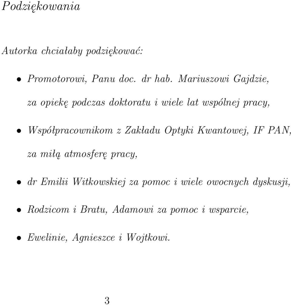 Współpracownikom z Zakładu Optyki Kwantowej, IF PAN, za miłą atmosferę pracy, dr Emilii