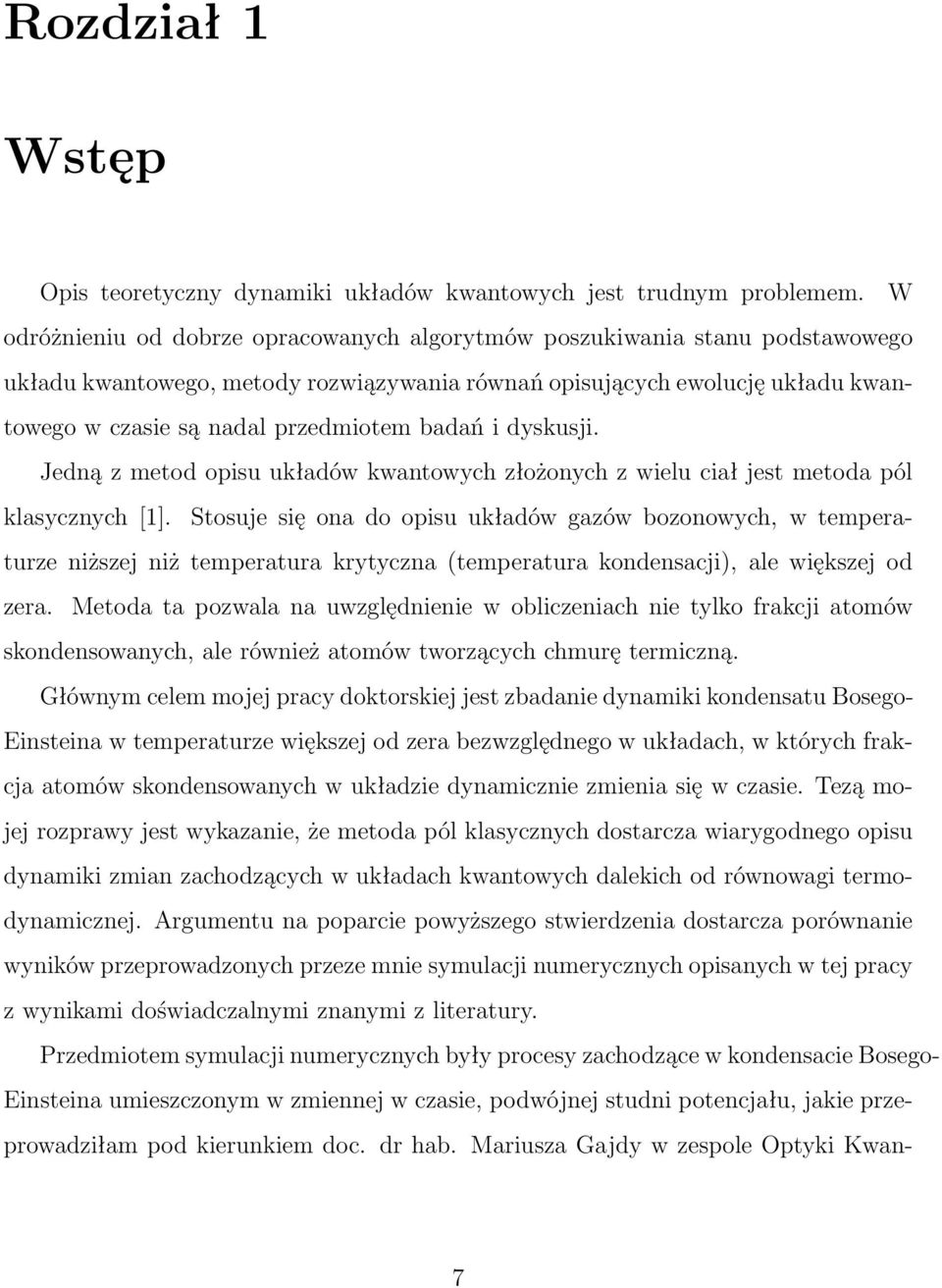 badań i dyskusji. Jedną z metod opisu układów kwantowych złożonych z wielu ciał jest metoda pól klasycznych [1].