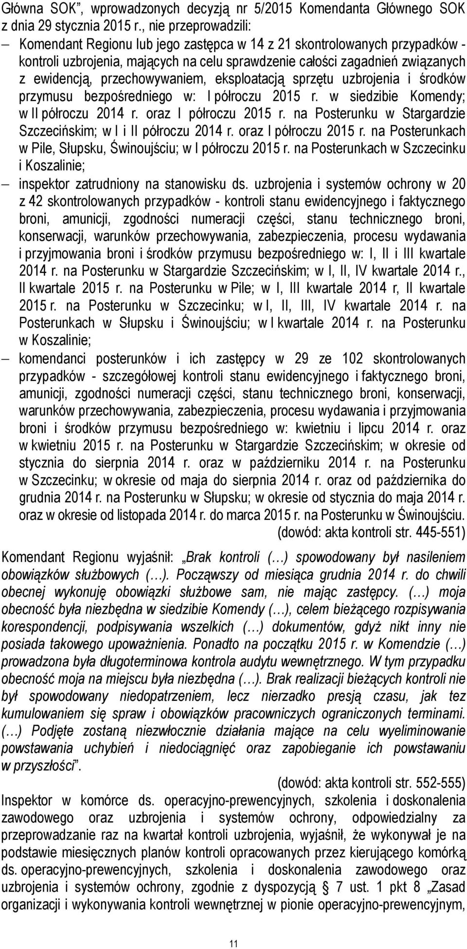 przechowywaniem, eksploatacją sprzętu uzbrojenia i środków przymusu bezpośredniego w: I półroczu 2015 r. w siedzibie Komendy; w II półroczu 2014 r. oraz I półroczu 2015 r.