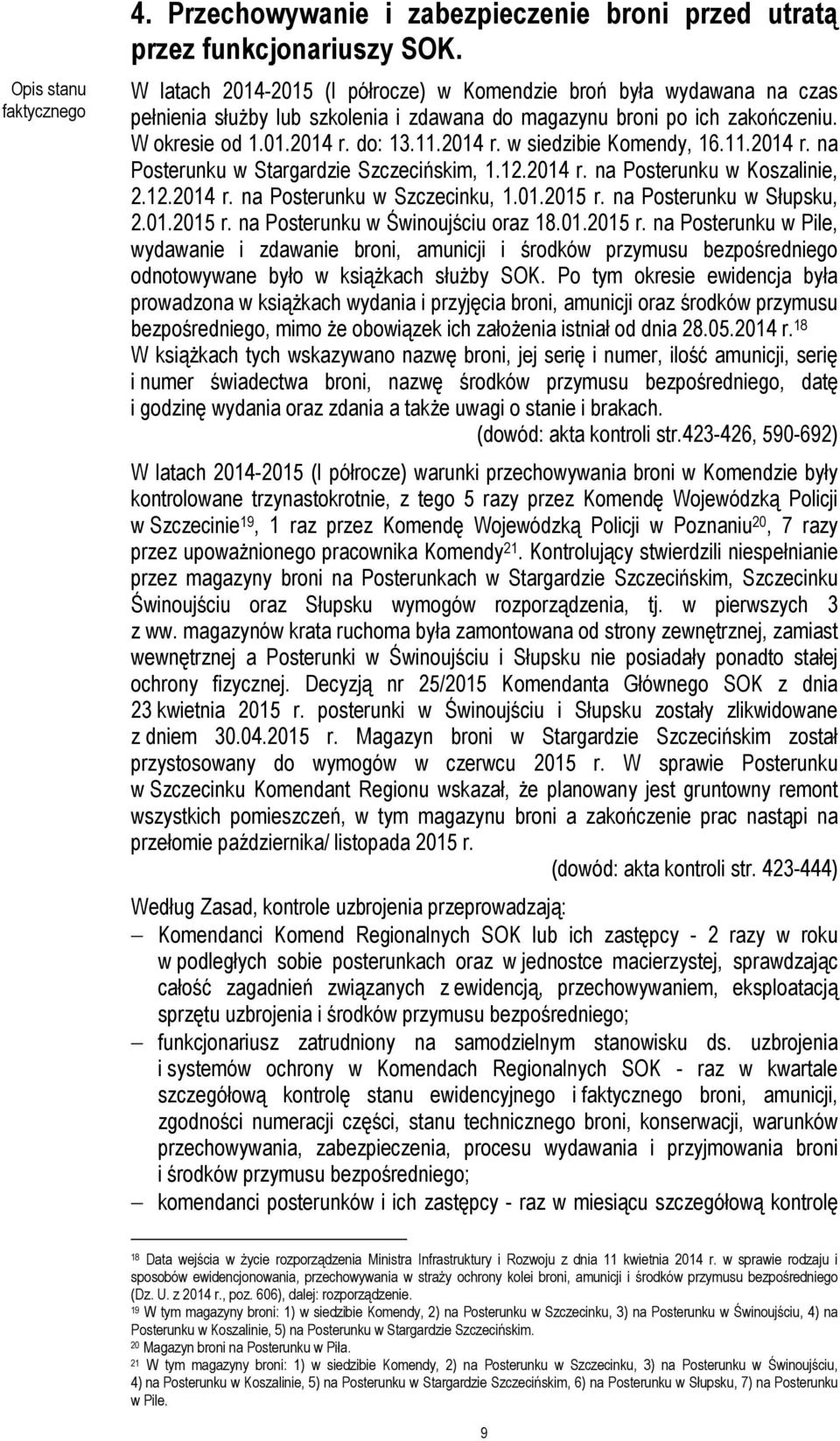 11.2014 r. na Posterunku w Stargardzie Szczecińskim, 1.12.2014 r. na Posterunku w Koszalinie, 2.12.2014 r. na Posterunku w Szczecinku, 1.01.2015 r. na Posterunku w Słupsku, 2.01.2015 r. na Posterunku w Świnoujściu oraz 18.
