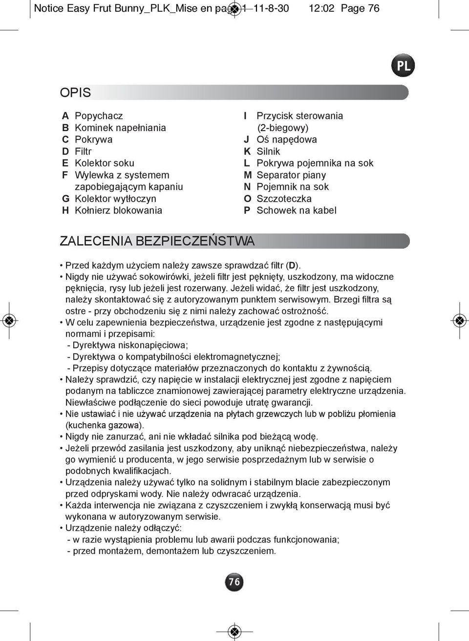 BEZPIECZEŃSTWA Przed każdym użyciem należy zawsze sprawdzać filtr (D). Nigdy nie używać sokowirówki, jeżeli filtr jest pęknięty, uszkodzony, ma widoczne pęknięcia, rysy lub jeżeli jest rozerwany.