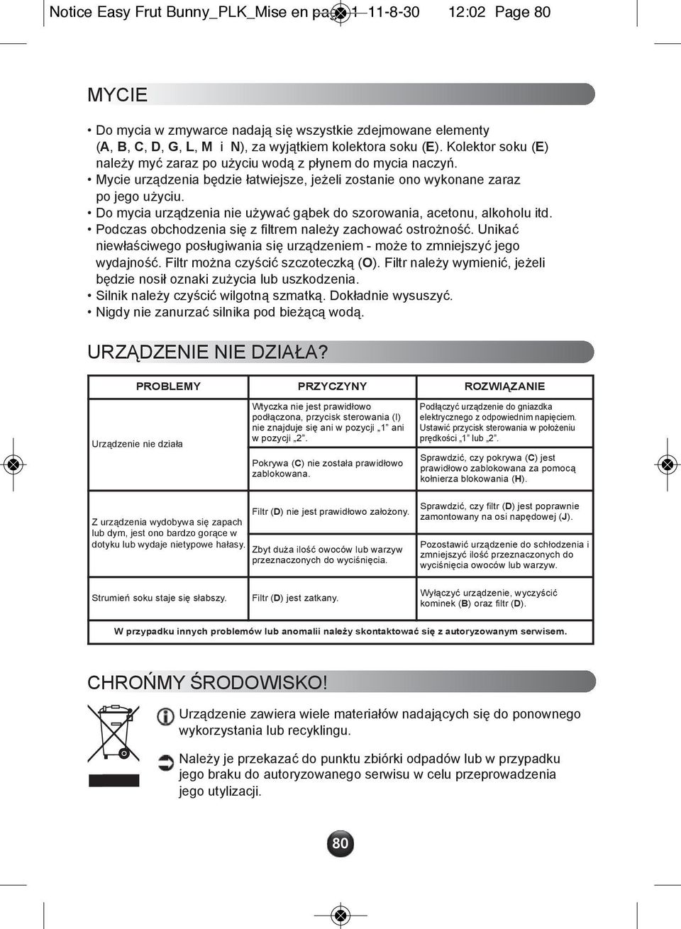 Do mycia urządzenia nie używać gąbek do szorowania, acetonu, alkoholu itd. Podczas obchodzenia się z filtrem należy zachować ostrożność.