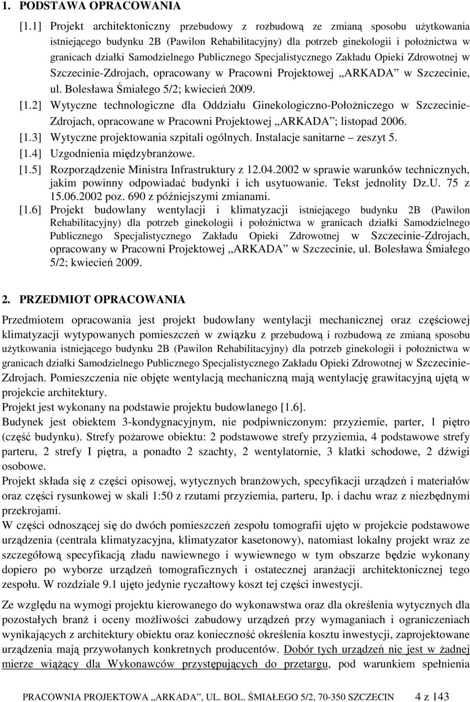 Samodzielnego Publicznego Specjalistycznego Zakładu Opieki Zdrowotnej w Szczecinie-Zdrojach, opracowany w Pracowni Projektowej ARKADA w Szczecinie, ul. Bolesława Śmiałego 5/2; kwiecień 2009. [1.