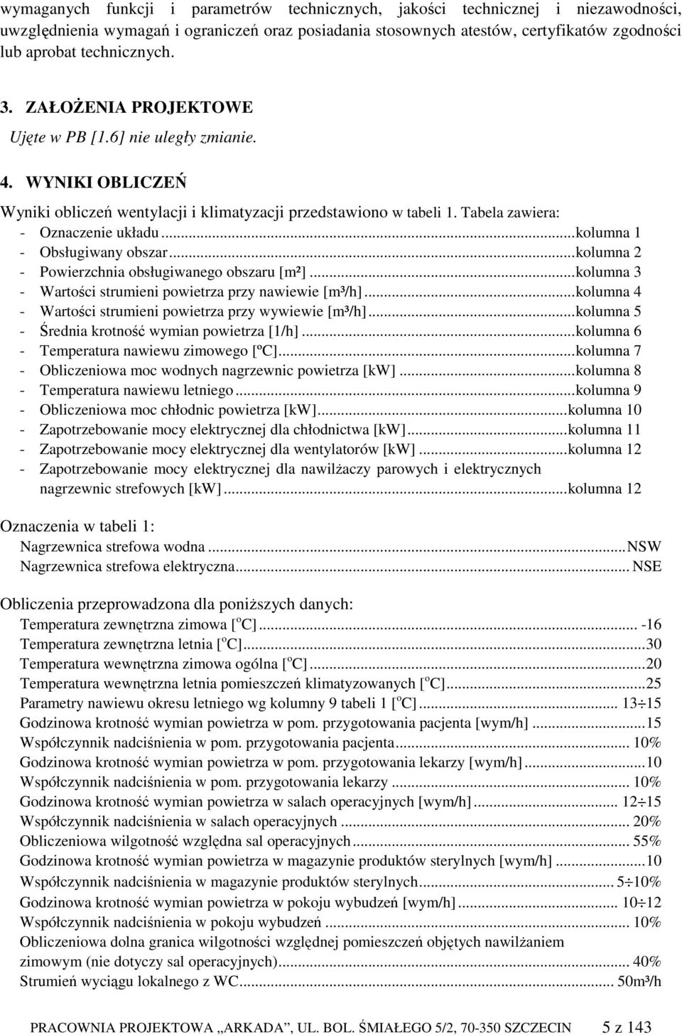 ..kolumna 1 - Obsługiwany obszar...kolumna 2 - Powierzchnia obsługiwanego obszaru [m²]...kolumna 3 - Wartości strumieni powietrza przy nawiewie [m³/h].