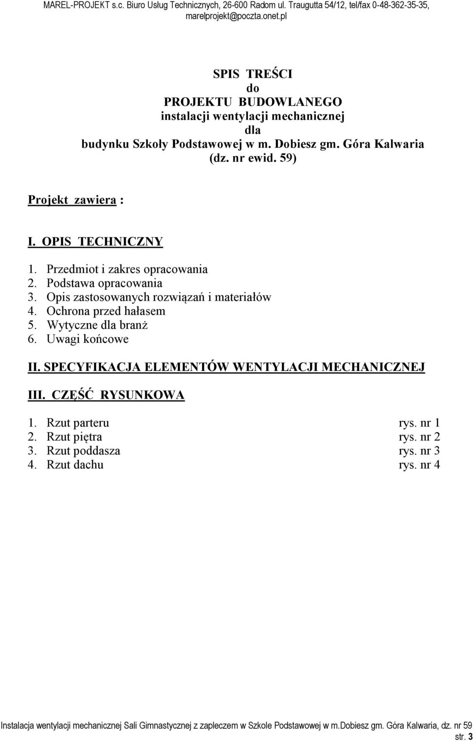 Opis zastosowanych rozwiązań i materiałów 4. Ochrona przed hałasem 5. Wytyczne dla branż 6. Uwagi końcowe II.