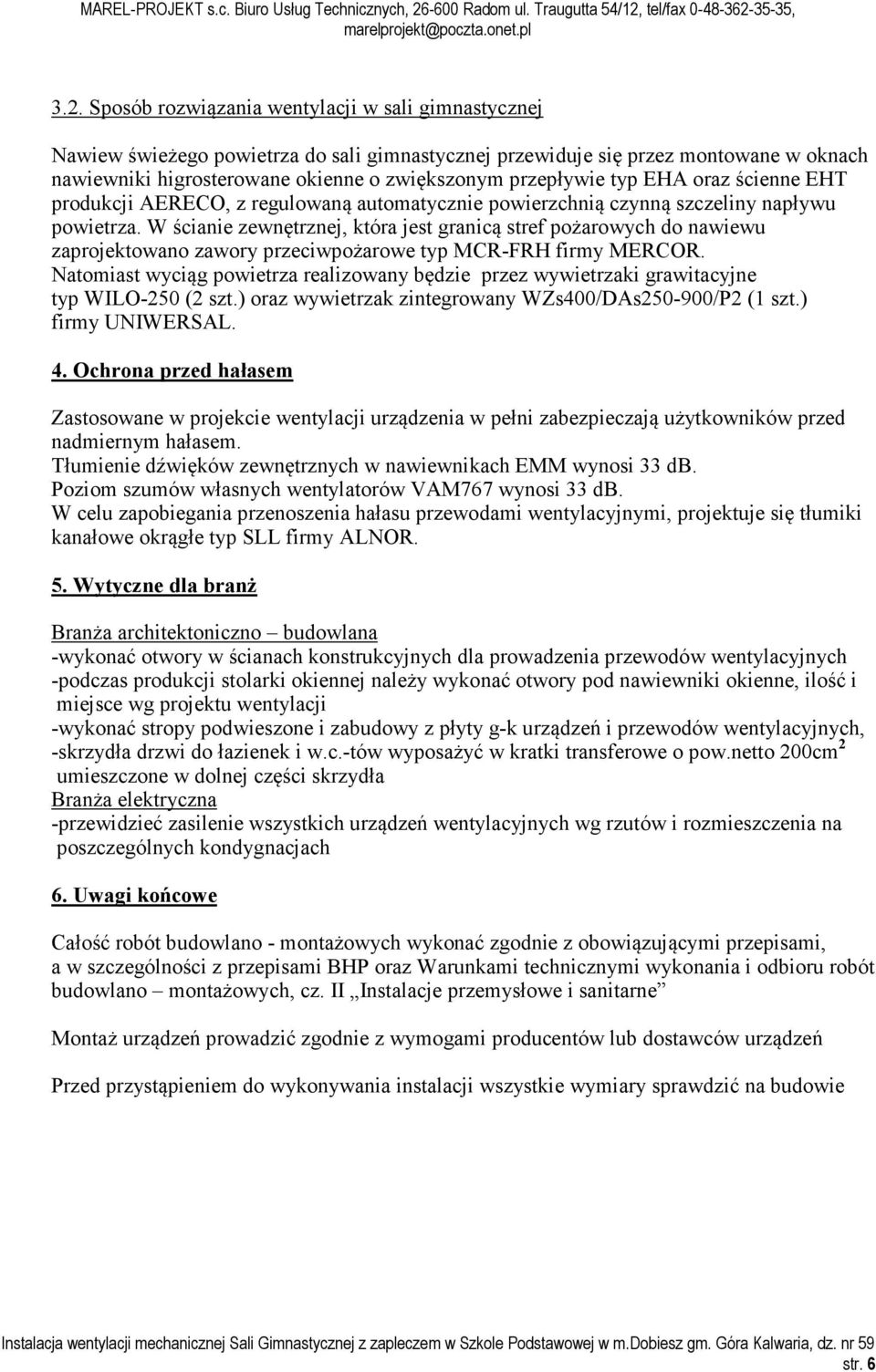 W ścianie zewnętrznej, która jest granicą stref pożarowych do nawiewu zaprojektowano zawory przeciwpożarowe typ MCR-FRH firmy MERCOR.