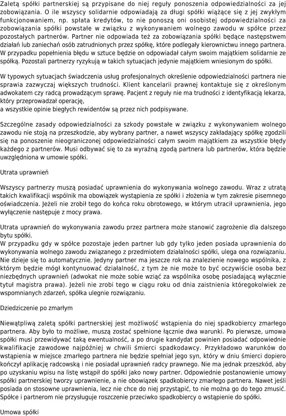 spłata kredytów, to nie ponoszą oni osobistej odpowiedzialności za zobowiązania spółki powstałe w związku z wykonywaniem wolnego zawodu w spółce przez pozostałych partnerów.