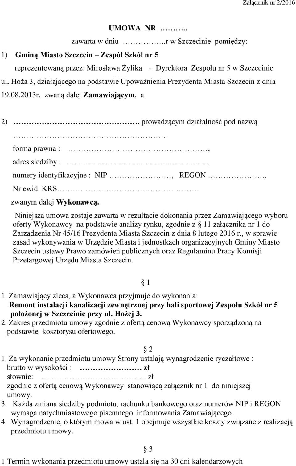 prowadzącym działalność pod nazwą forma prawna :, adres siedziby :, numery identyfikacyjne : NIP, REGON., Nr ewid. KRS. zwanym dalej Wykonawcą.