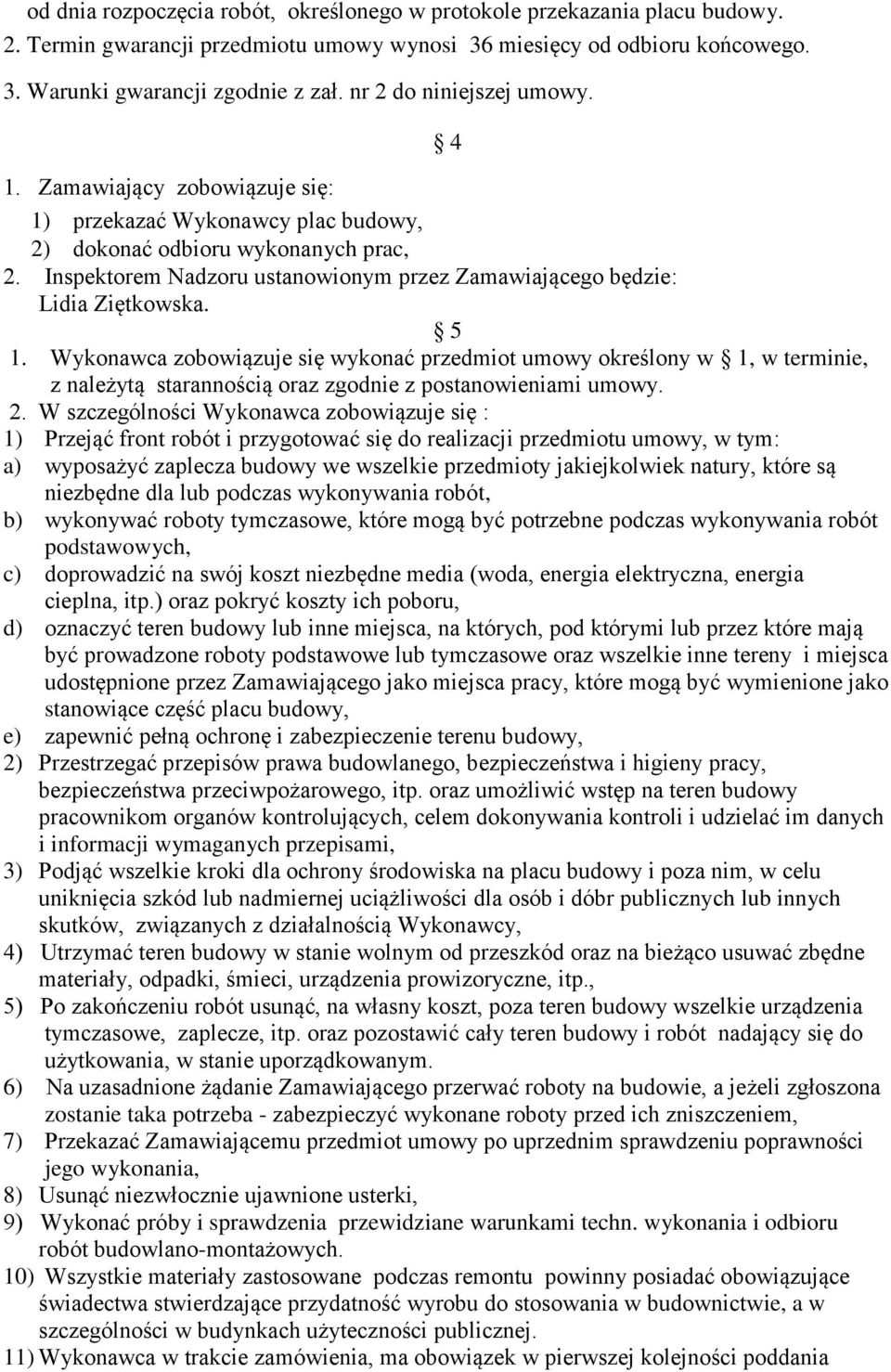 Inspektorem Nadzoru ustanowionym przez Zamawiającego będzie: Lidia Ziętkowska. 5 1.
