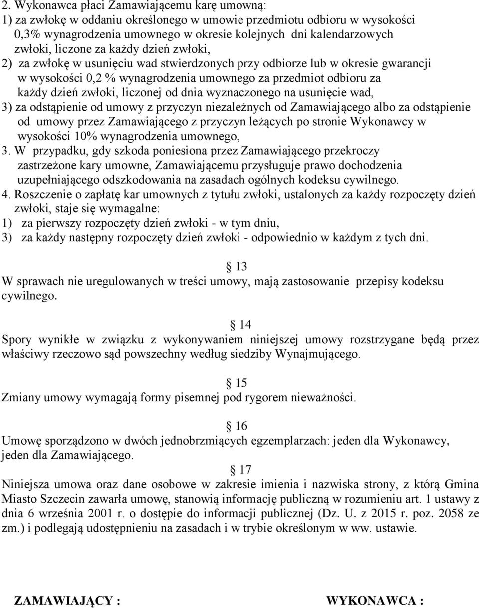liczonej od dnia wyznaczonego na usunięcie wad, 3) za odstąpienie od umowy z przyczyn niezależnych od Zamawiającego albo za odstąpienie od umowy przez Zamawiającego z przyczyn leżących po stronie