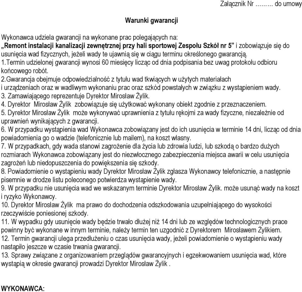Termin udzielonej gwarancji wynosi 60 miesięcy licząc od dnia podpisania bez uwag protokołu odbioru końcowego robót. 2.