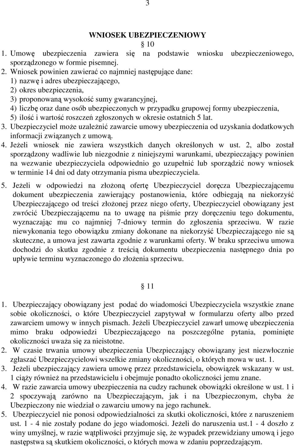 przypadku grupowej formy ubezpieczenia, 5) ilość i wartość roszczeń zgłoszonych w okresie ostatnich 5 lat. 3.