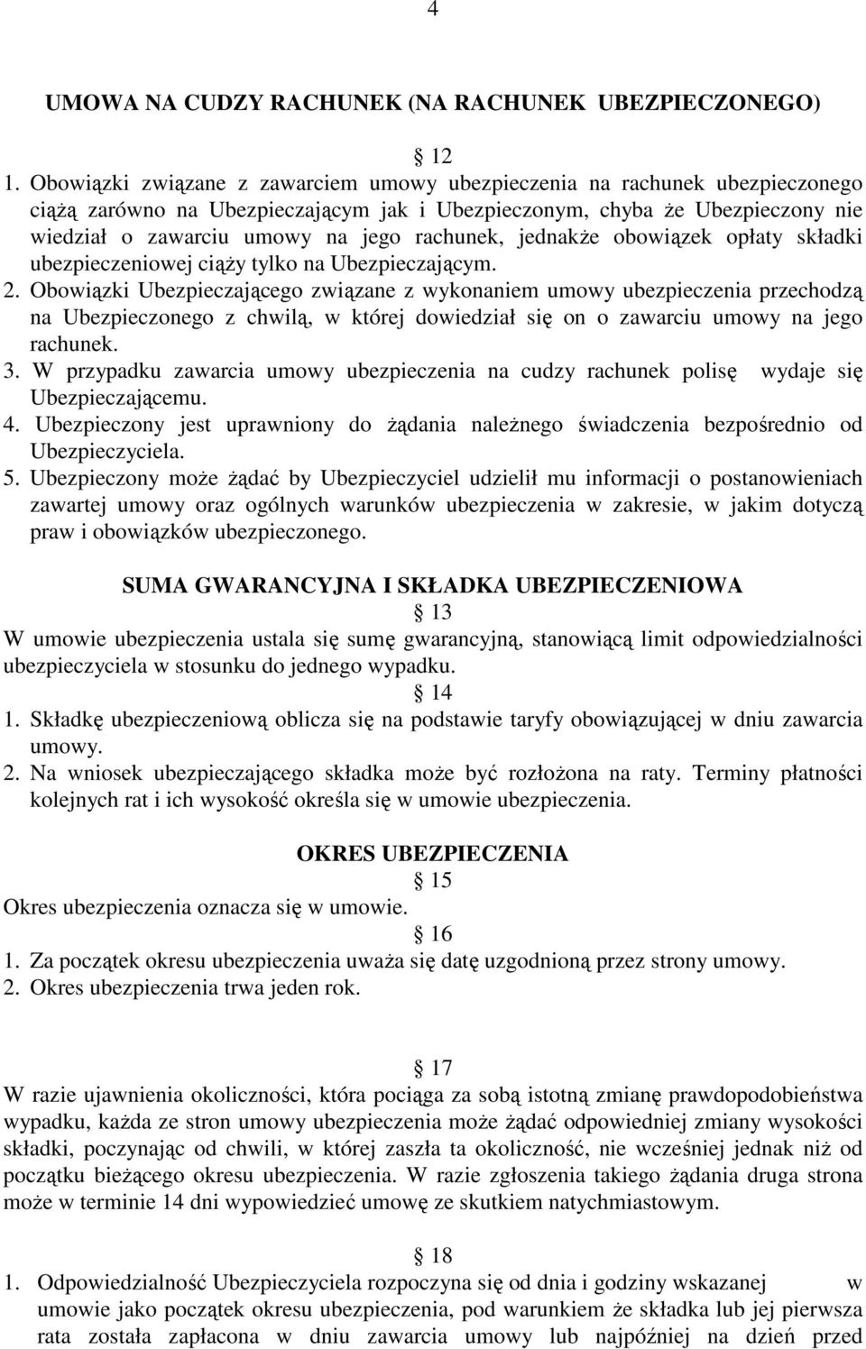 rachunek, jednakŝe obowiązek opłaty składki ubezpieczeniowej ciąŝy tylko na Ubezpieczającym. 2.