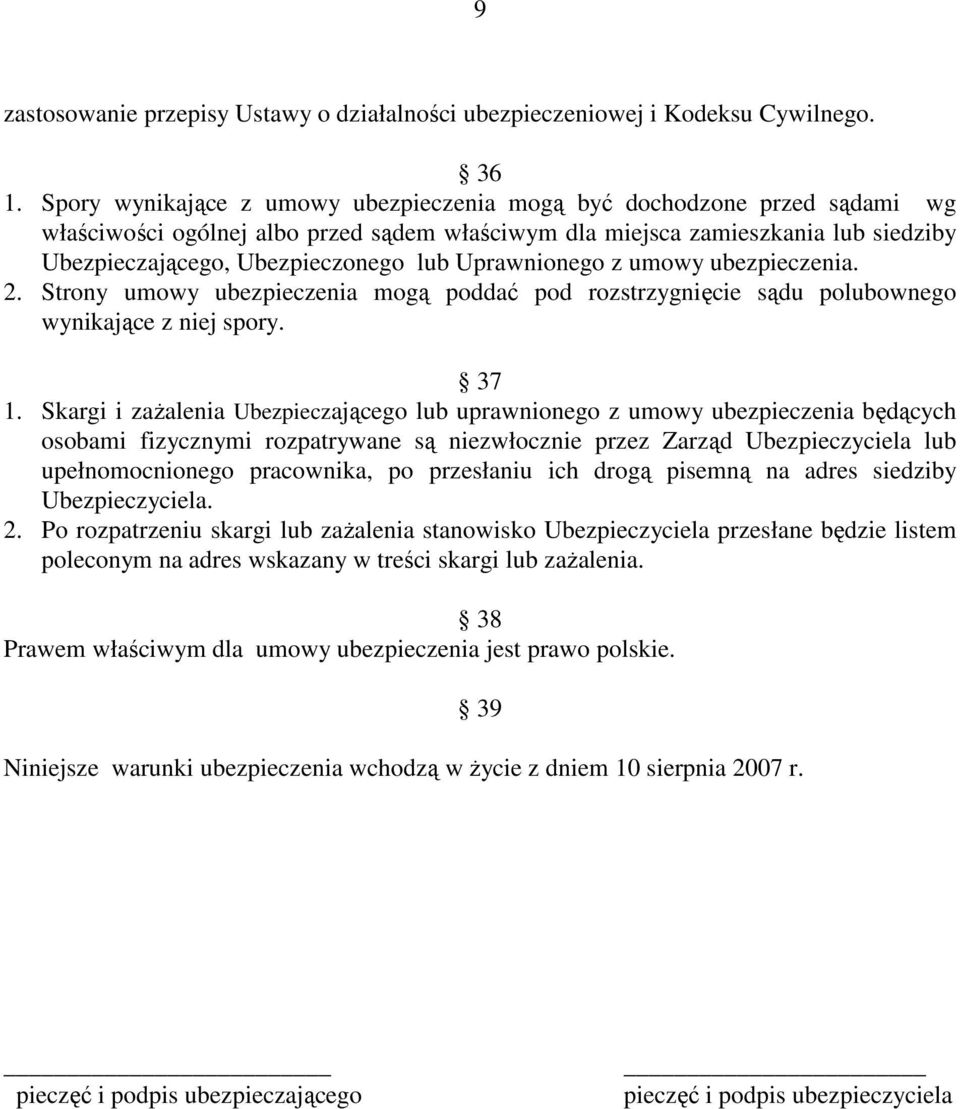 Uprawnionego z umowy ubezpieczenia. 2. Strony umowy ubezpieczenia mogą poddać pod rozstrzygnięcie sądu polubownego wynikające z niej spory. 37 1.