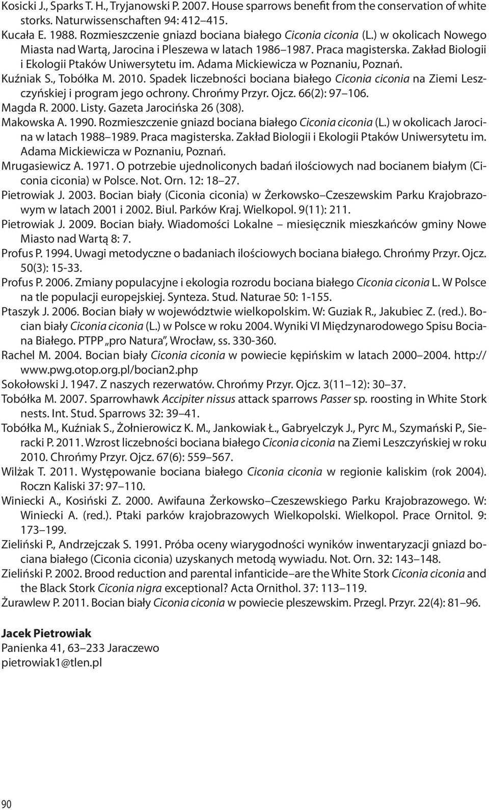 Zakład Biologii i Ekologii Ptaków Uniwersytetu im. Adama Mickiewicza w Poznaniu, Poznań. Kuźniak S., Tobółka M. 2010.