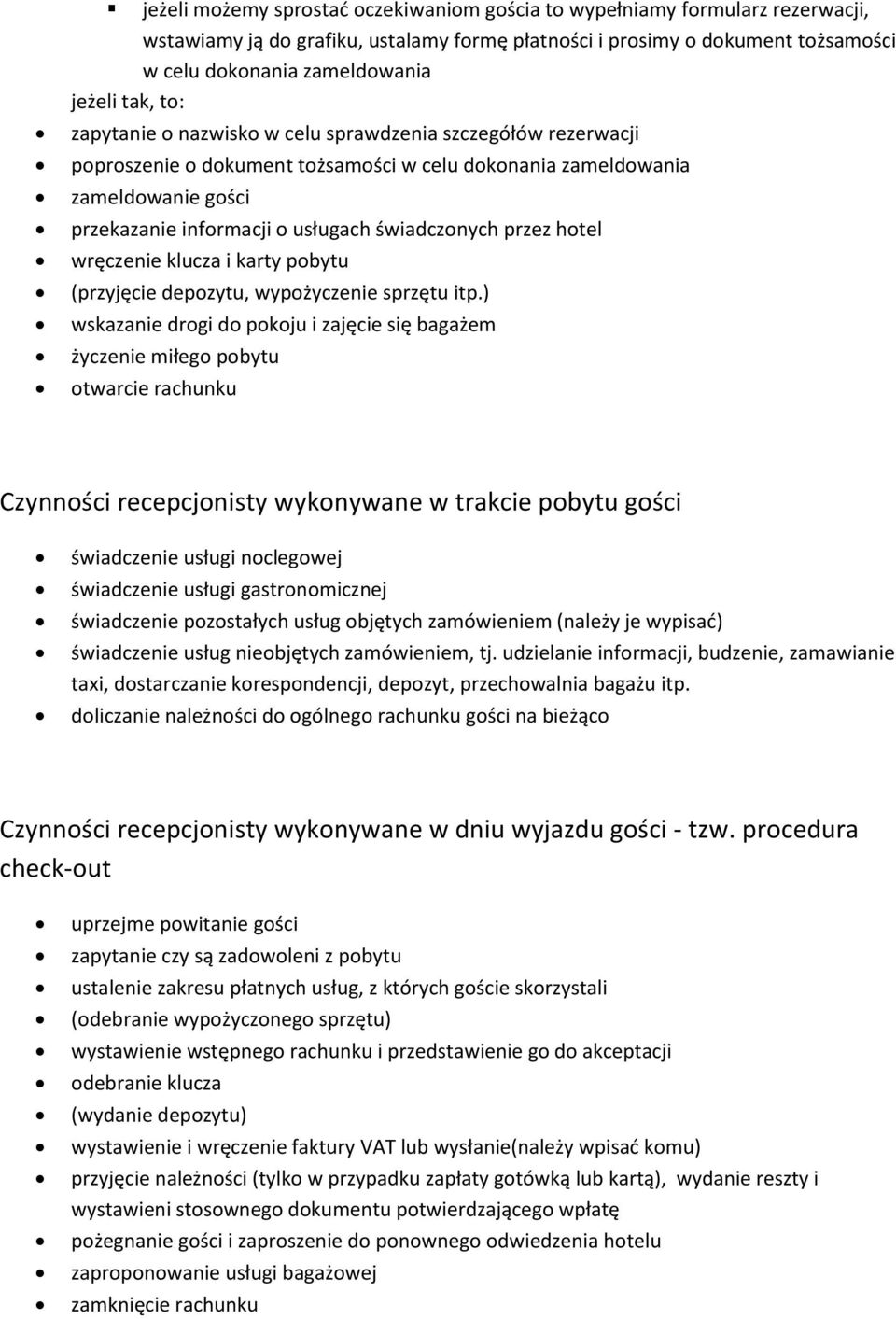 świadczonych przez hotel wręczenie klucza i karty pobytu (przyjęcie depozytu, wypożyczenie sprzętu itp.