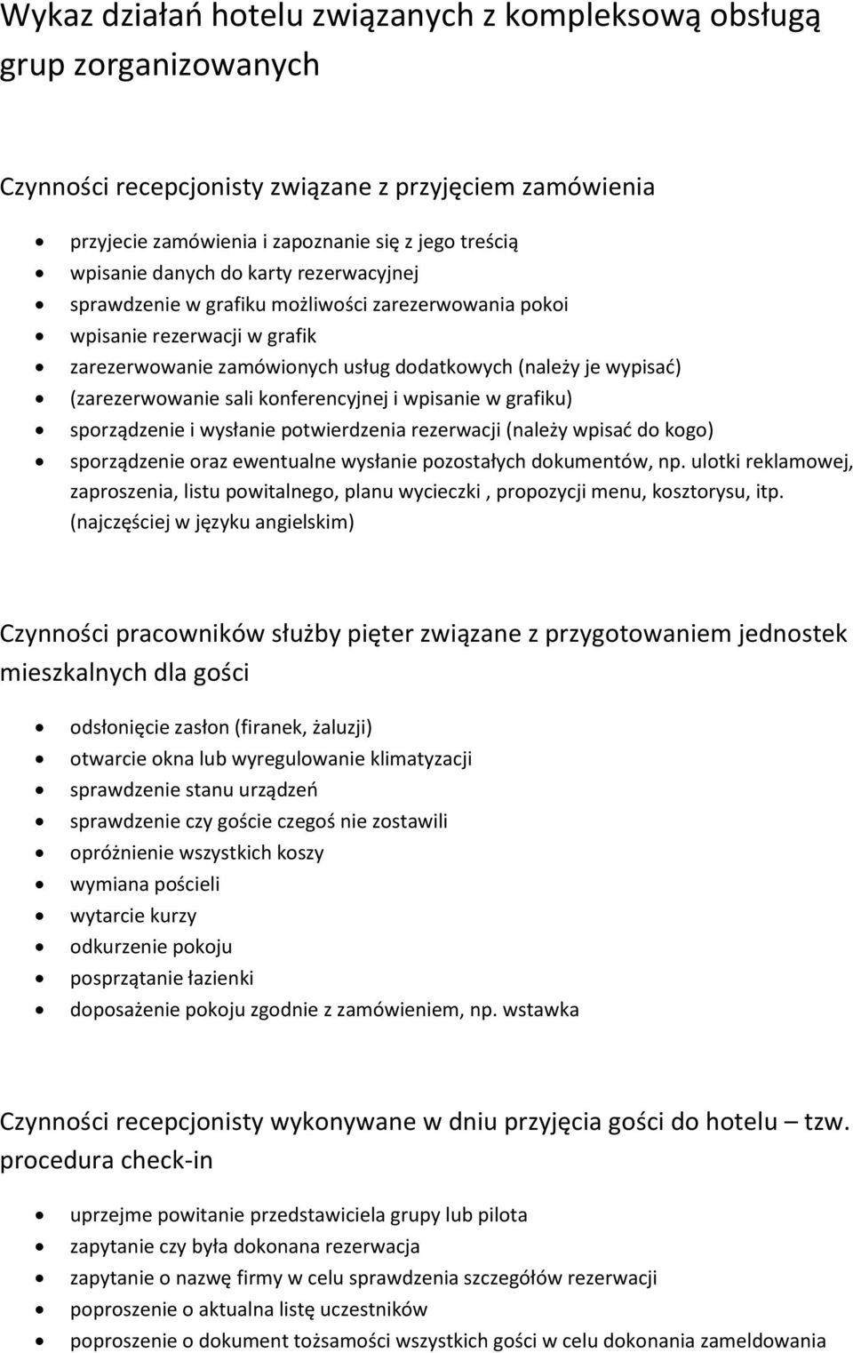 konferencyjnej i wpisanie w grafiku) sporządzenie i wysłanie potwierdzenia rezerwacji (należy wpisać do kogo) sporządzenie oraz ewentualne wysłanie pozostałych dokumentów, np.