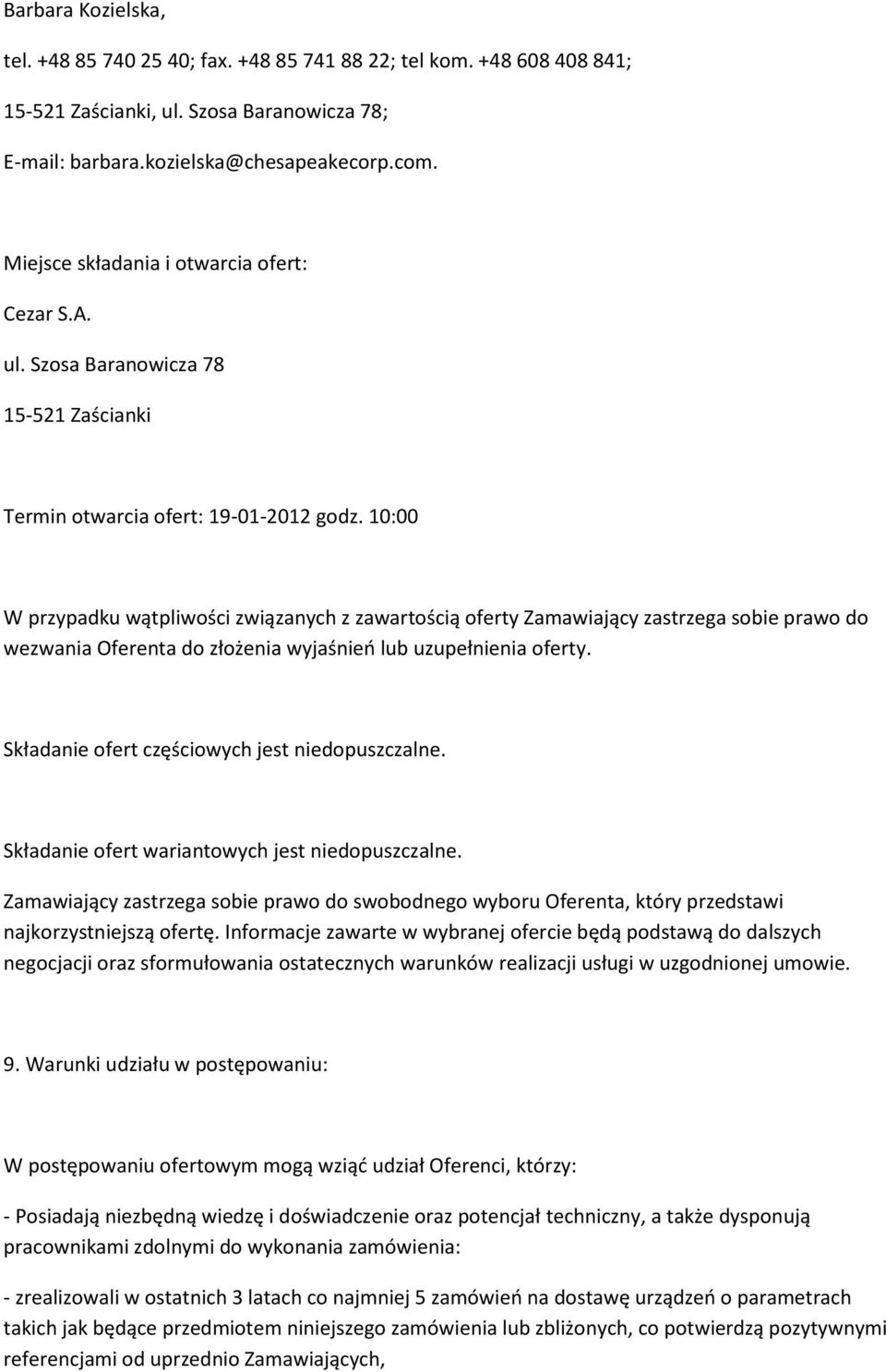 10:00 W przypadku wątpliwości związanych z zawartością oferty Zamawiający zastrzega sobie prawo do wezwania Oferenta do złożenia wyjaśnieo lub uzupełnienia oferty.