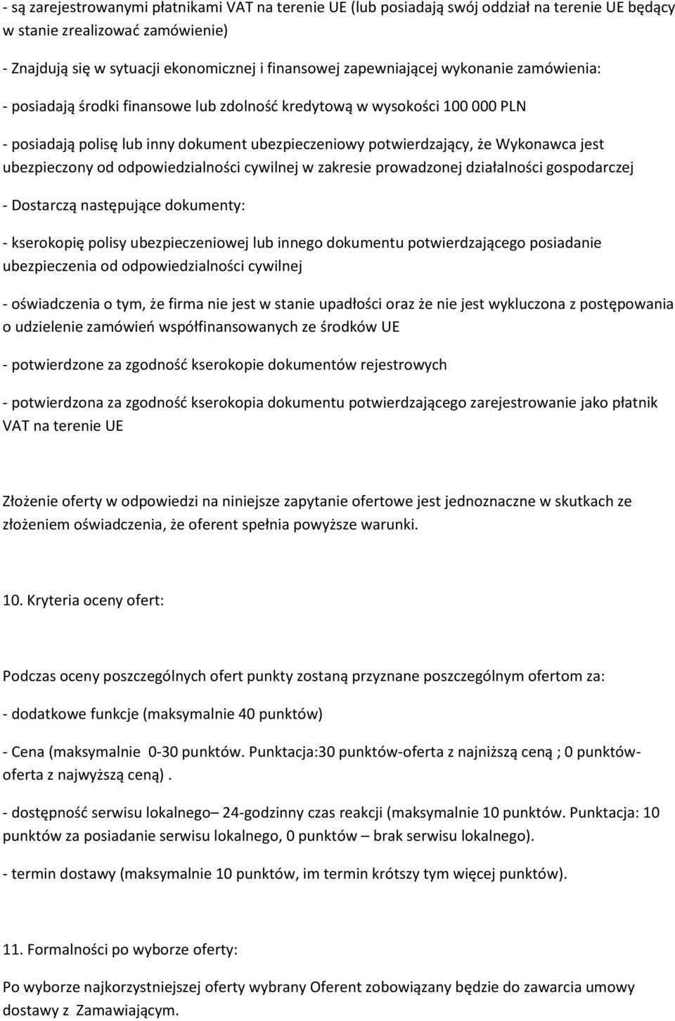 od odpowiedzialności cywilnej w zakresie prowadzonej działalności gospodarczej - Dostarczą następujące dokumenty: - kserokopię polisy ubezpieczeniowej lub innego dokumentu potwierdzającego posiadanie