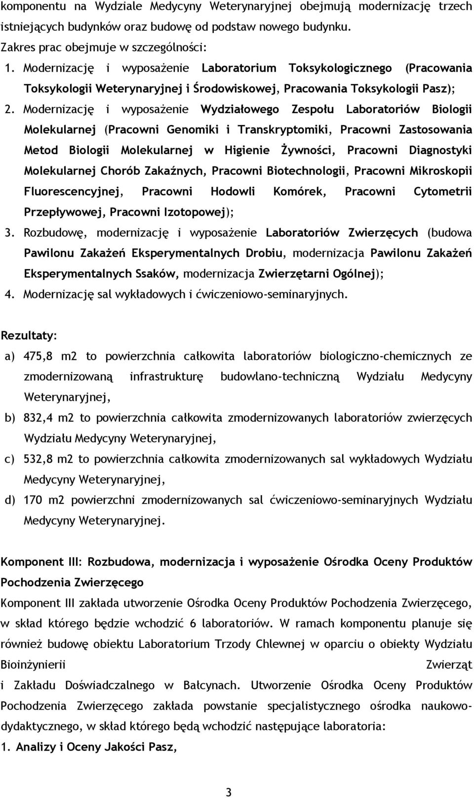 Modernizację i wyposażenie Wydziałowego Zespołu Laboratoriów Biologii Molekularnej (Pracowni Genomiki i Transkryptomiki, Pracowni Zastosowania Metod Biologii Molekularnej w Higienie Żywności,