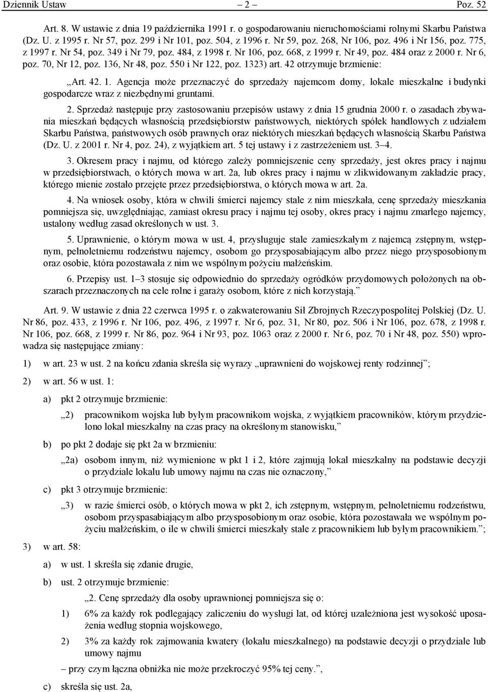 136, Nr 48, poz. 550 i Nr 122, poz. 1323) art. 42 otrzymuje brzmienie: Art. 42. 1. Agencja może przeznaczyć do sprzedaży najemcom domy, lokale mieszkalne i budynki gospodarcze wraz z niezbędnymi gruntami.