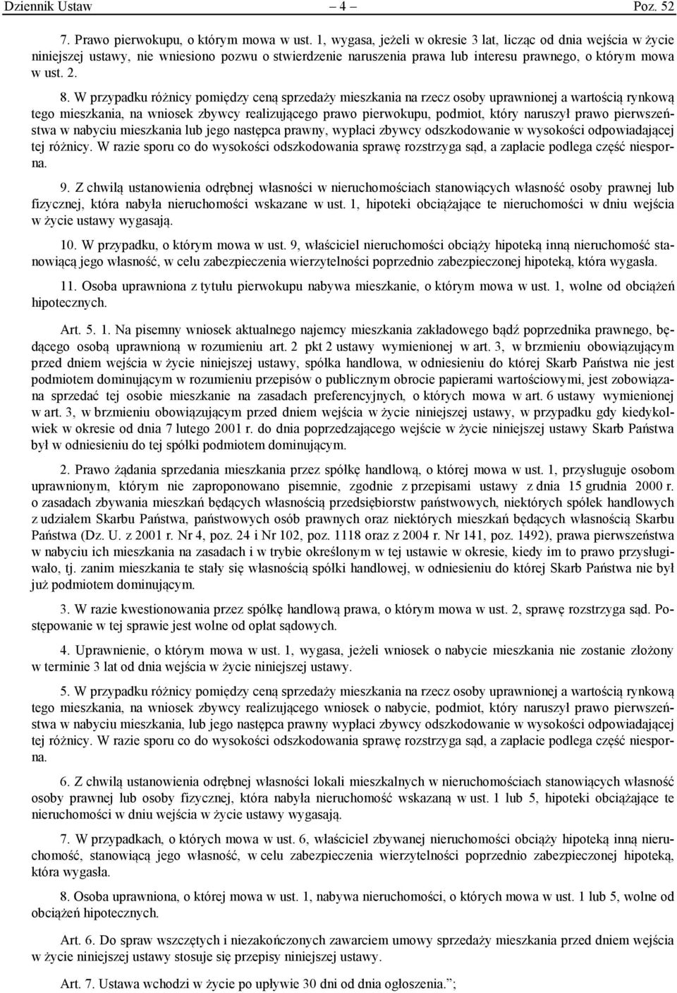 W przypadku różnicy pomiędzy ceną sprzedaży mieszkania na rzecz osoby uprawnionej a wartością rynkową tego mieszkania, na wniosek zbywcy realizującego prawo pierwokupu, podmiot, który naruszył prawo