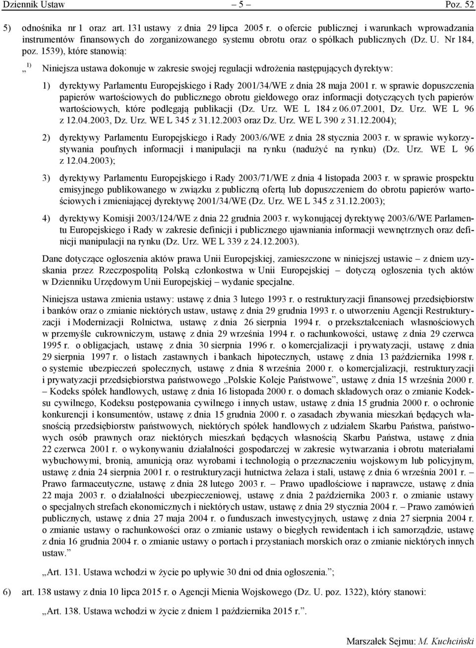 1539), które stanowią: 1) Niniejsza ustawa dokonuje w zakresie swojej regulacji wdrożenia następujących dyrektyw: 1) dyrektywy Parlamentu Europejskiego i Rady 2001/34/WE z dnia 28 maja 2001 r.