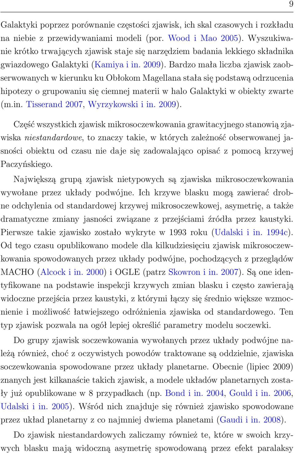 Bardzo mała liczba zjawisk zaobserwowanych w kierunku ku Obłokom Magellana stała się podstawą odrzucenia hipotezy o grupowaniu się ciemnej materii w halo Galaktyki w obiekty zwarte (m.in.