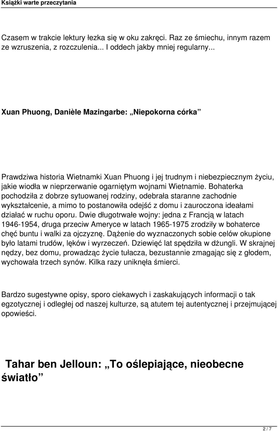 Bohaterka pochodziła z dobrze sytuowanej rodziny, odebrała staranne zachodnie wykształcenie, a mimo to postanowiła odejść z domu i zauroczona ideałami działać w ruchu oporu.
